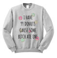 i have 99 donuts cause some bitch ate one bluza z nadrukiem szara.png