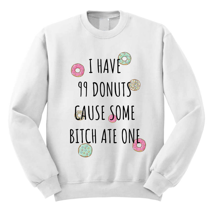 i have 99 donuts cause some bitch ate one bluza z nadrukiem biała.png