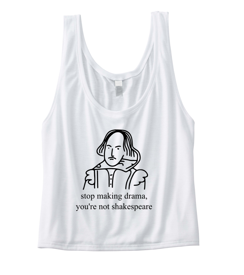Stop making drama you're not Shakespeare crop top krótka koszulka biała.png