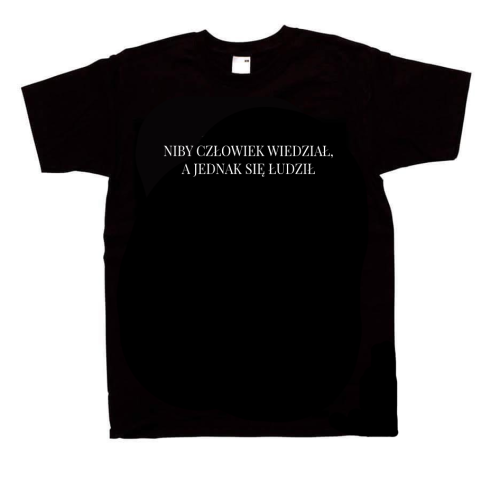 Koszulka NIBY CZŁOWIEK WIEDZIAŁ, A JEDNAK SIĘ ŁUDZIŁ z nadrukiem unisex