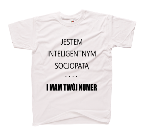 Koszulka z nadrukiem JESTEM INTELIGENTNYM SOCJOPATĄ I MAM TWÓJ NUMER biała S