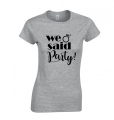 koszulka damska WE SAID PARTY na wieczór panieński dla druhny świadkowej   szary przod.jpg
