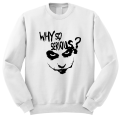 bluza z nadrukiem WHY SO SERIOUS śmieszna zabawna bluza z napisami biała.png