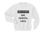 Bluza Abracadabra! Nope. You're still a bitch.