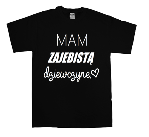 Koszulka z nadrukiem MAM ZAJEBISTĄ DZIEWCZYNĘ dla par zakochanych